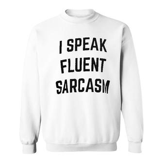 I Speak Fluent Sarcasm Sweatshirt | Mazezy CA