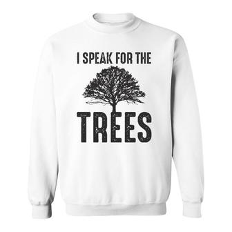 I Speak For The Trees Earth Day 2021 Ver2 Sweatshirt | Mazezy