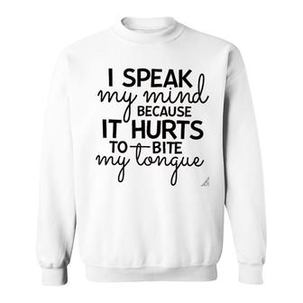 I Speak My Mind Because It Hurts To Bite My Tongue Sweatshirt - Thegiftio