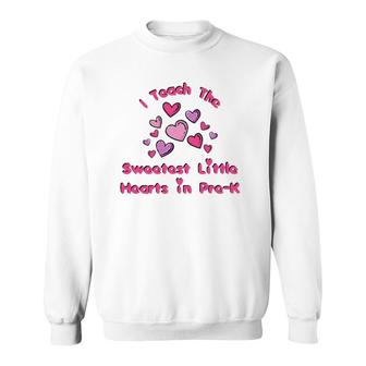 I Teach The Sweetest Little Hearts Pre-K Valentine Teacher Sweatshirt | Mazezy