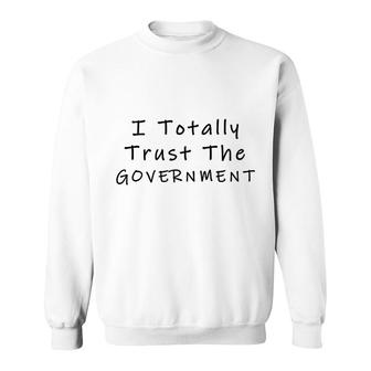 I Trust The Government Sweatshirt | Mazezy