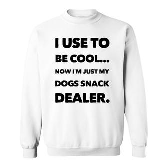 I Use To Be Cool Now I'm Just My Dogs Snack Dealer Sweatshirt | Mazezy