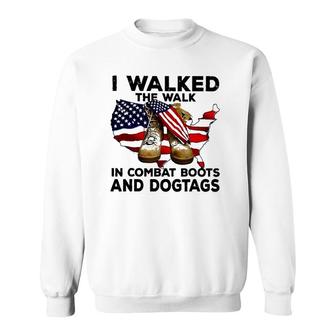 I Walked The Walk In Combat Boots And Dogtags Sweatshirt | Mazezy