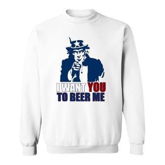 I Want You To Beer Me Uncle Sam July 4 Drinking Meme Sweatshirt | Mazezy