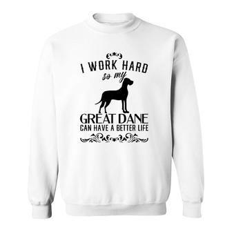 I Work Hard, Funny Dog Gift Idea, Funny Great Dane Sweatshirt | Mazezy