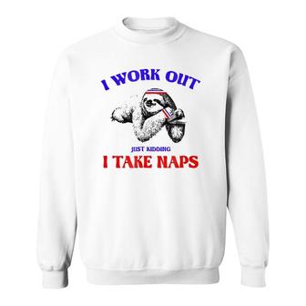 I Work Out Just Kidding I Take Naps Sloth Lazy Sweatshirt | Mazezy