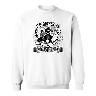 Id Rather Be Bowling Sweatshirt | Mazezy