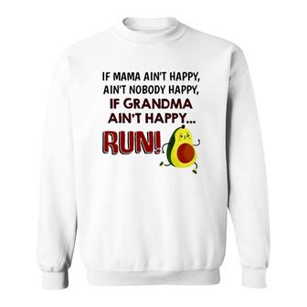 If Mama Ain't Happy Ain't Nobody Happy If Grandma Ain't Happy Run Avocado Version Sweatshirt | Mazezy AU