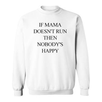 If Mama Doesn't Run Then Nobody's Happy Sweatshirt | Mazezy