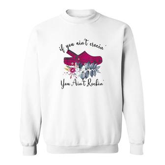If You Ain't Crocin' You Ain't Rockin' Sweatshirt | Mazezy