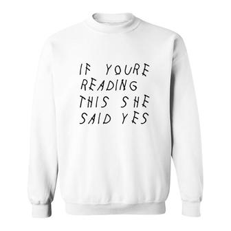 If You Are Reading This She Said Yes Sweatshirt | Mazezy