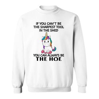If You Can't Be The Sharpest Tool In The Shed You Can Always Sweatshirt | Mazezy