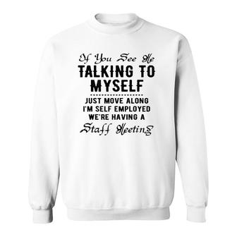 If You See Me Talking To Myself Just Move Along Manager Funny Sweatshirt | Mazezy