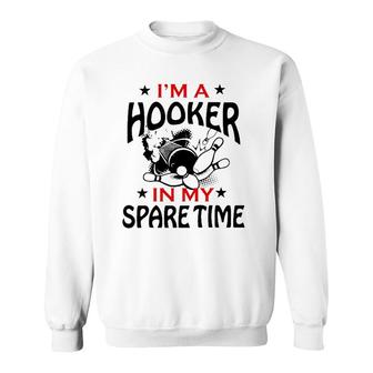 I'm A Hooker In My Spare Time Bowling Gift For Men Women Sweatshirt | Mazezy
