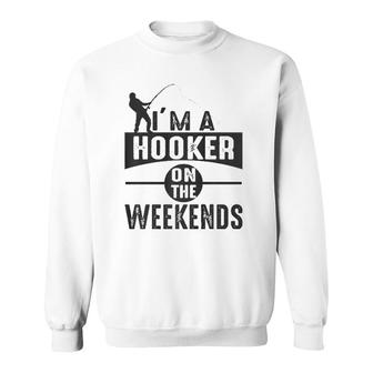 I'm A Hooker On The Weekends Sweatshirt | Mazezy