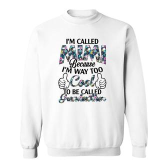 I’M Called Mimi Because I’M Way Too Cool To Be Called Grandmother Flower Version Sweatshirt | Mazezy
