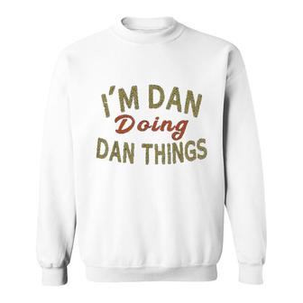 Im Dan Doing Dan Things Funny Saying Gift Sweatshirt | Mazezy