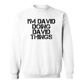 I'm David Doing David Things Name Funny Birthday Gift Idea Sweatshirt | Mazezy