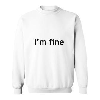 Im Fine Graphic Sarcastic Sweatshirt | Mazezy
