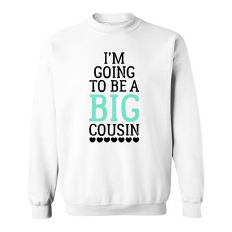 I'm Going To Be A Big Cousin Sweatshirt | Mazezy