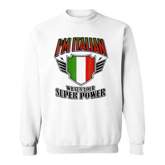 I'm Italian What's Your Super Power Sweatshirt | Mazezy