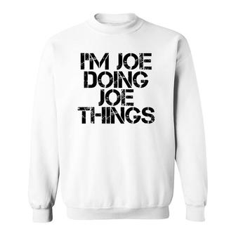 I'm Joe Doing Joe Things Name Funny Birthday Gift Idea Sweatshirt | Mazezy