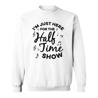 I'm Just Here For The Halftime Show Funny Football Half Time Sweatshirt | Mazezy