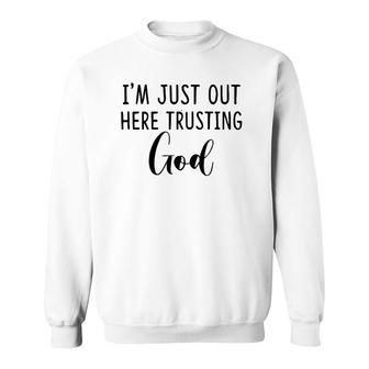 I'm Just Out Here Trusting God Gift Pullover Sweatshirt | Mazezy AU