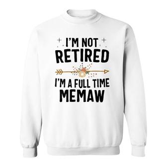 I'm Not Retired I'm A Full Time Memaw Mother's Day Gifts Sweatshirt | Mazezy