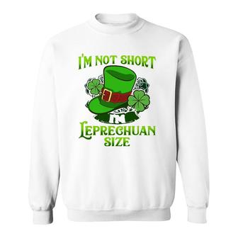 I'm Not Short I'm Leprechaun Size St Patricks Day Sweatshirt | Mazezy