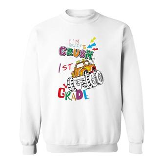 I'm Ready To Crush 1St Grade Back To School S Sweatshirt | Mazezy