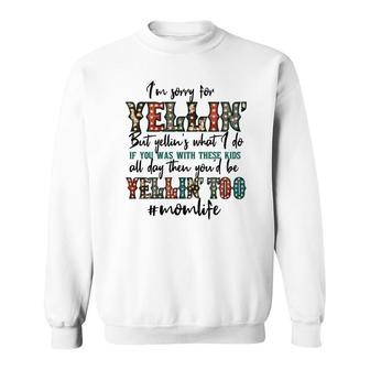 Im Sorry For Yellin With These Kids Funny Mom Life Quote Sweatshirt - Seseable