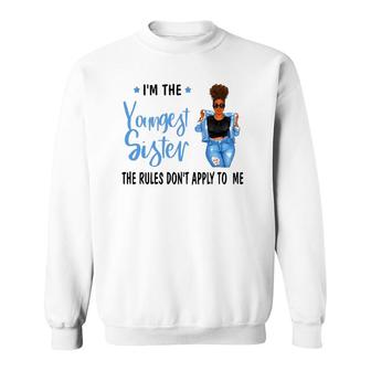 I'm The Youngest Sister The Rules Don't Apply To Me Sweatshirt | Mazezy