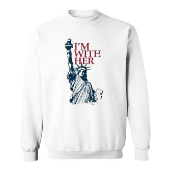 I'm With Her Statue Of Lady Liberty Patriotic 4Th Of July Sweatshirt | Mazezy