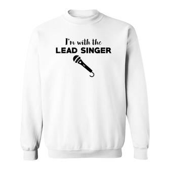 I'm With The Lead Singer Band Support Love Sweatshirt | Mazezy