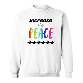 Important Message Saying Increase The Peace Sweatshirt
