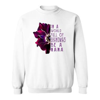 In A World Full Of Grandmas Be A Nana Anemone Mother's Day Sweatshirt | Mazezy