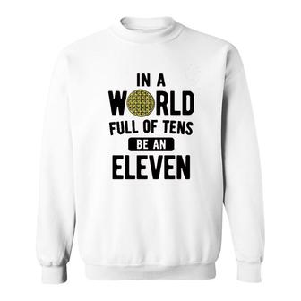 In A World Of Tens Eleven Sweatshirt | Mazezy