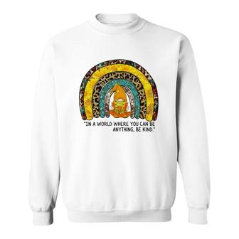 In The World Where You Can Be Anything Be Kind Rainbow Gnome Sweatshirt - Seseable