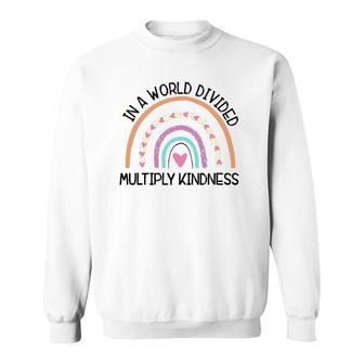 In World Divided Multiply Kindness Teacher Appreciation Sweatshirt | Mazezy