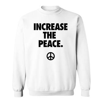 Increase The Peace Promotes Peace Sweatshirt | Mazezy
