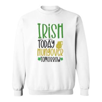 Irish Today Green Clover Gift St Patrick's Day Sweatshirt | Mazezy