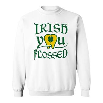 Irish You Flossed Funny St Patrick's Day Dental Dentist Sweatshirt | Mazezy