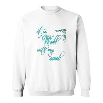 It Is Well With My Soul Christian Theme Sweatshirt | Mazezy