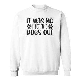 It Was Me I Let The Dogs Out - Funny Dog Dad Sweatshirt | Mazezy