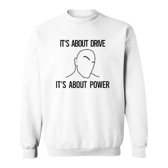 It's About Drive It's About Power Sweatshirt | Mazezy