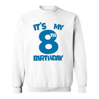It's My 8Th Birthday 8 Years Old Happy Eight B-Day Celebrant Sweatshirt | Mazezy