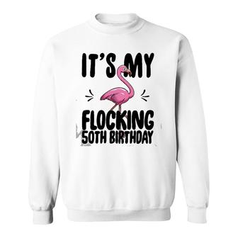It's My Flocking 50Th Birthday Funny Pink Flamingo Gift Sweatshirt | Mazezy
