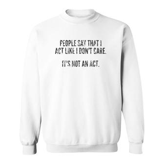 It's Not An Act I Don't Care Dark Sweatshirt | Mazezy