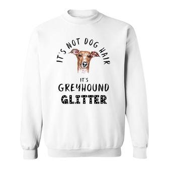 It's Not Dog Hair It's Greyhound Glitter Funny Quote Sweatshirt | Mazezy